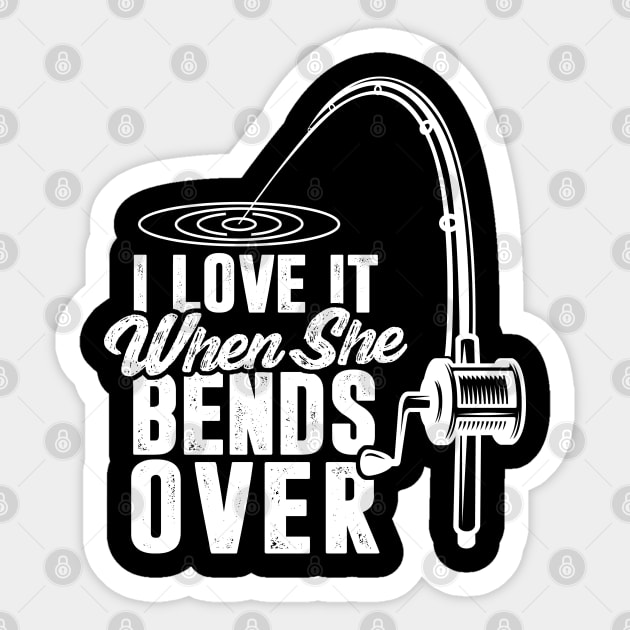 I Love It When She Bends Over Sticker by TextTees